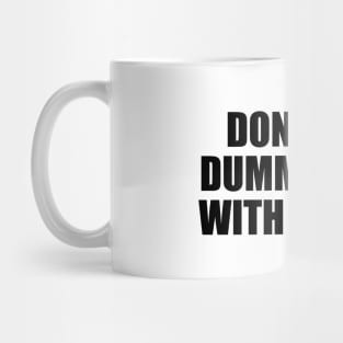 don't be a dummy come with mummy Mug